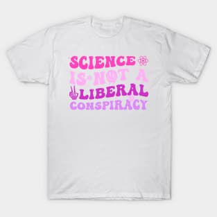 Science Is Not A Liberal Conspiracy T-Shirt